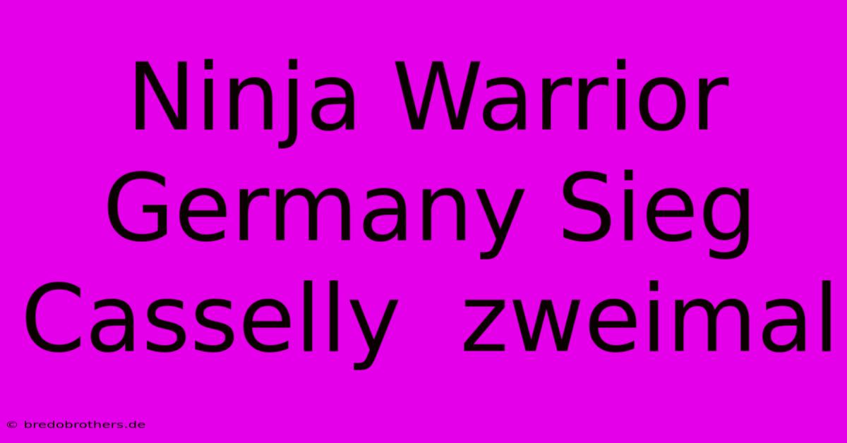 Ninja Warrior Germany Sieg Casselly  Zweimal