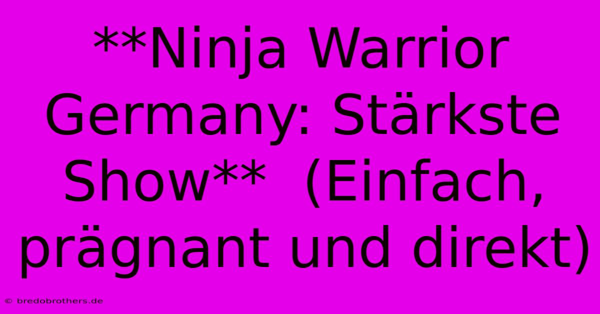 **Ninja Warrior Germany: Stärkste Show**  (Einfach, Prägnant Und Direkt)