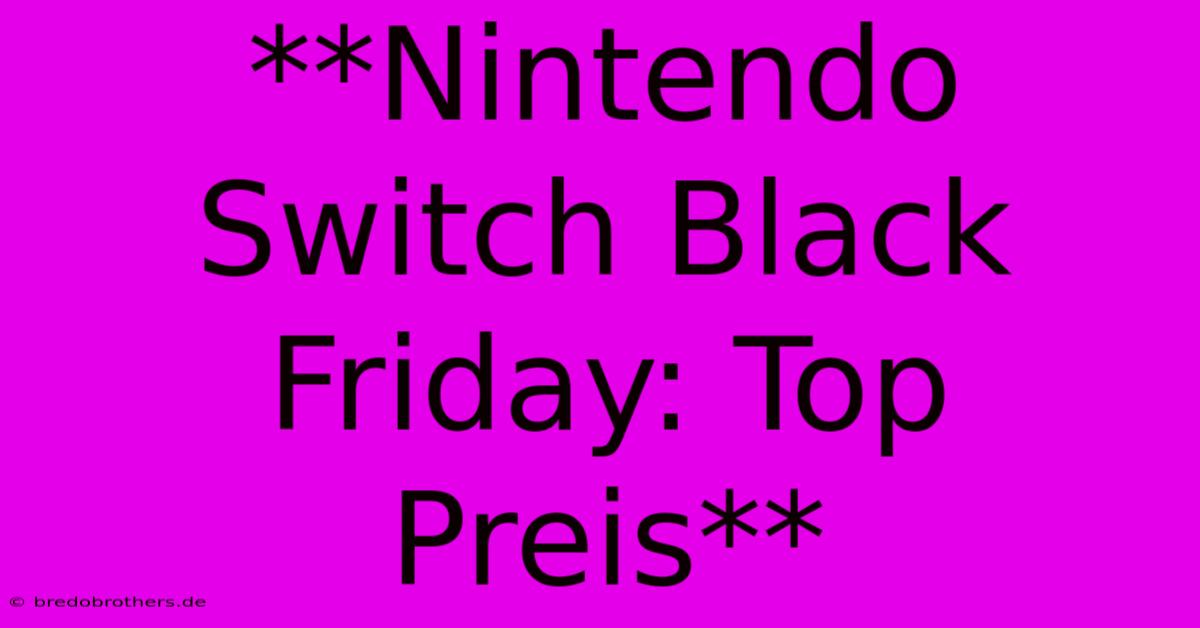 **Nintendo Switch Black Friday: Top Preis**