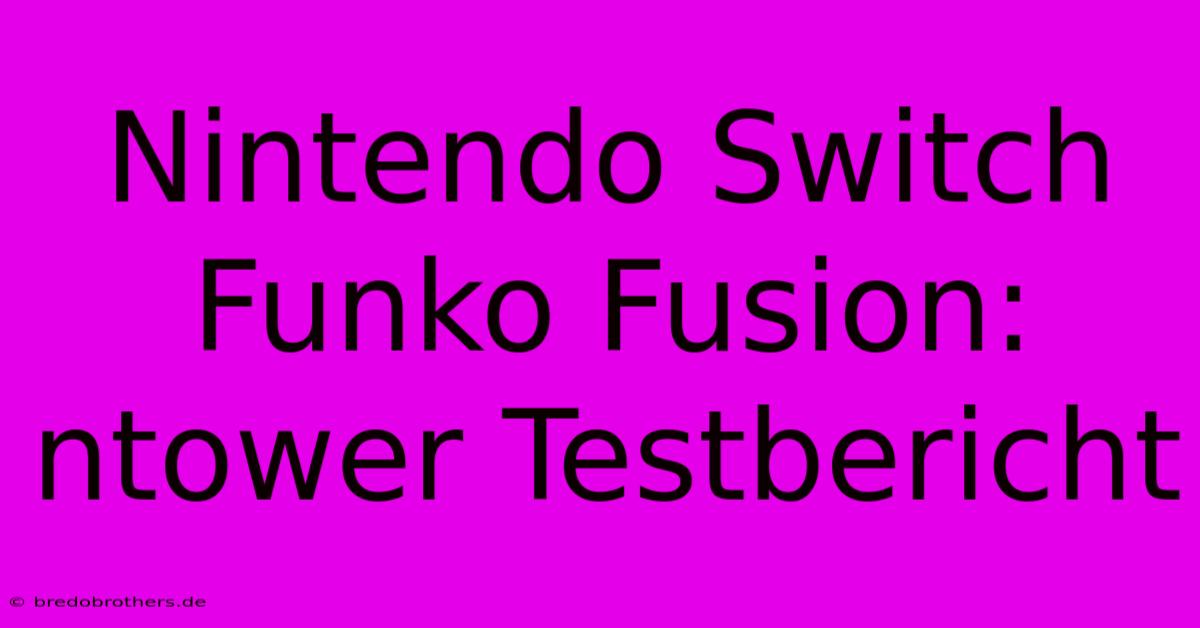 Nintendo Switch Funko Fusion: Ntower Testbericht