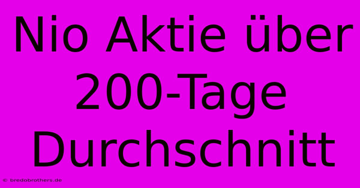 Nio Aktie Über 200-Tage Durchschnitt