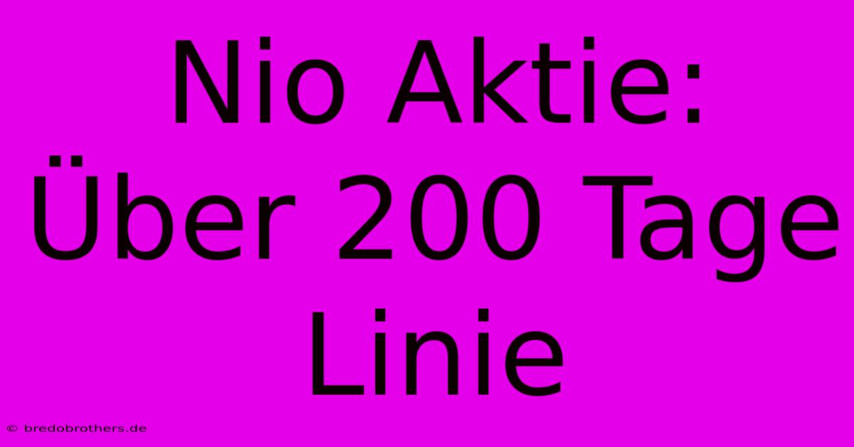 Nio Aktie: Über 200 Tage Linie