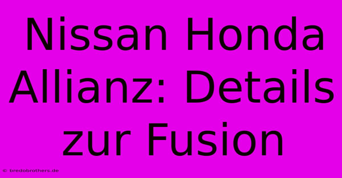 Nissan Honda Allianz: Details Zur Fusion