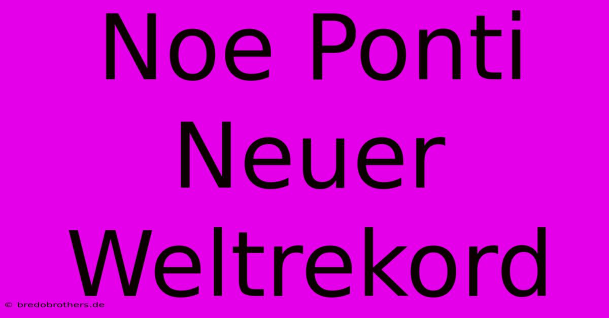 Noe Ponti Neuer Weltrekord