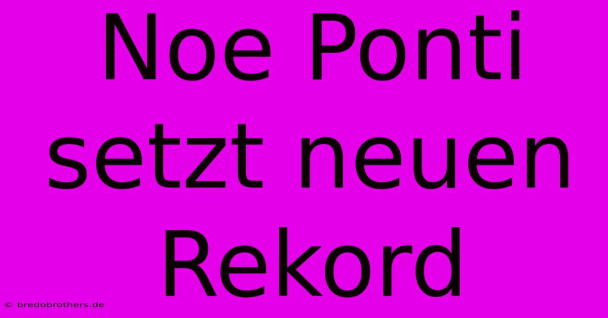 Noe Ponti Setzt Neuen Rekord