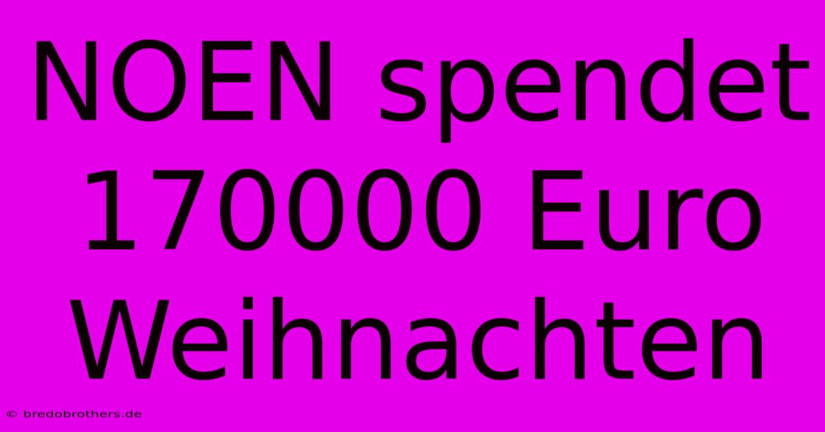 NOEN Spendet 170000 Euro Weihnachten