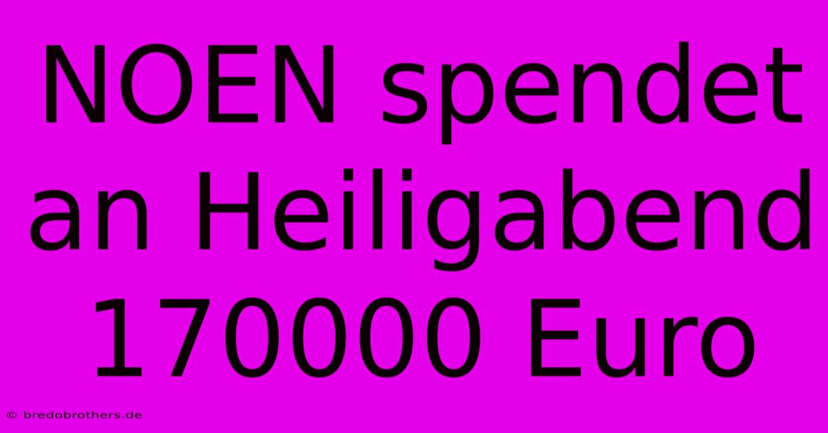 NOEN Spendet An Heiligabend 170000 Euro