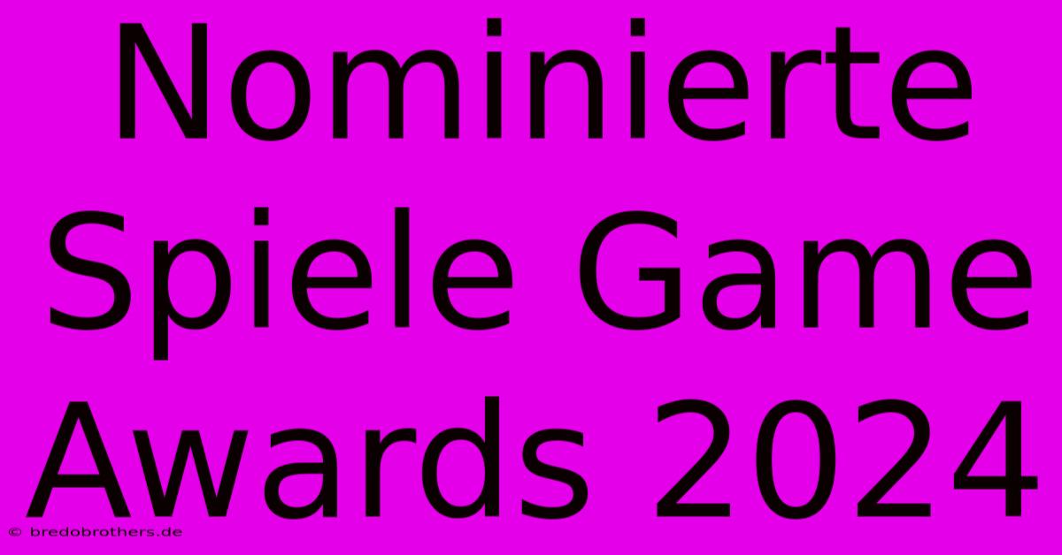 Nominierte Spiele Game Awards 2024