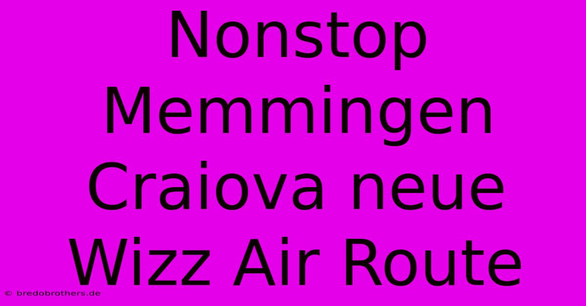 Nonstop Memmingen Craiova Neue Wizz Air Route