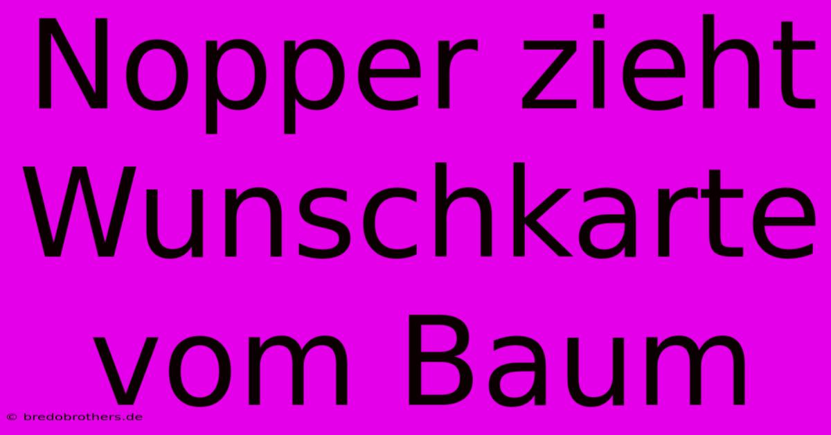 Nopper Zieht Wunschkarte Vom Baum