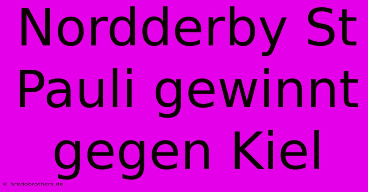 Nordderby St Pauli Gewinnt Gegen Kiel