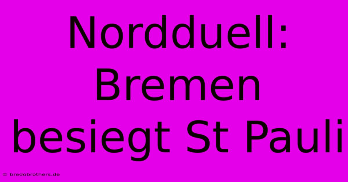 Nordduell: Bremen Besiegt St Pauli