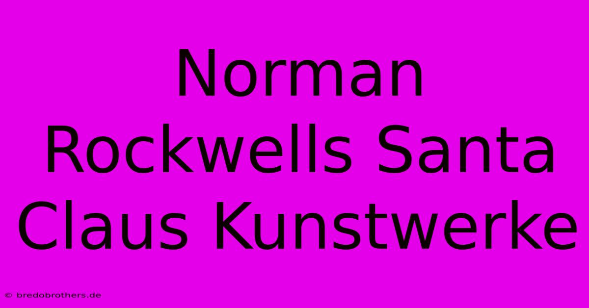 Norman Rockwells Santa Claus Kunstwerke