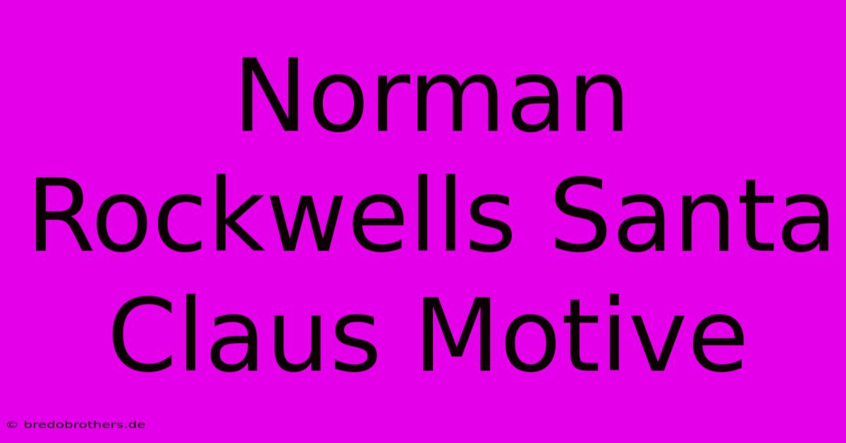 Norman Rockwells Santa Claus Motive