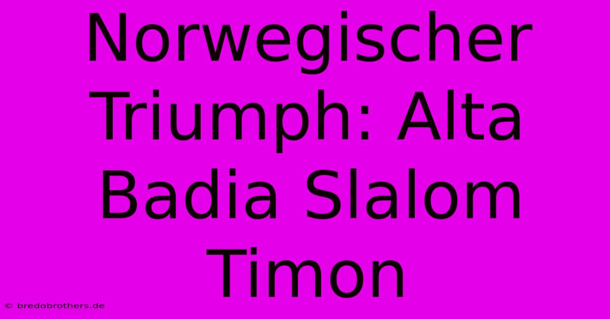 Norwegischer Triumph: Alta Badia Slalom Timon