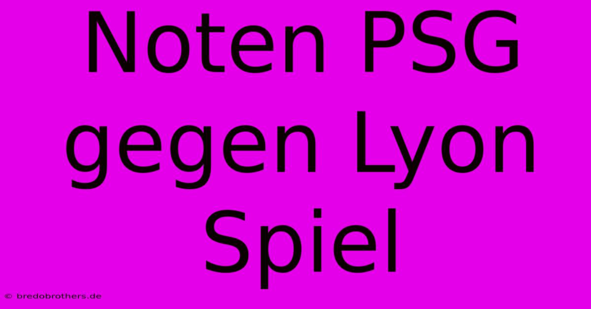 Noten PSG Gegen Lyon Spiel