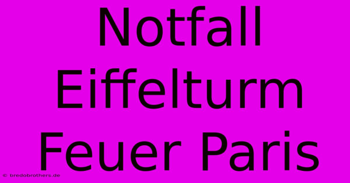 Notfall Eiffelturm Feuer Paris