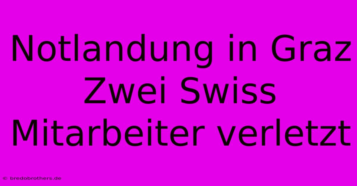 Notlandung In Graz Zwei Swiss Mitarbeiter Verletzt