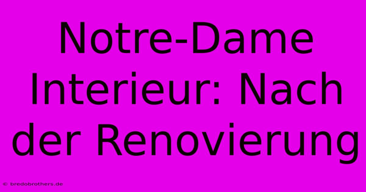 Notre-Dame Interieur: Nach Der Renovierung