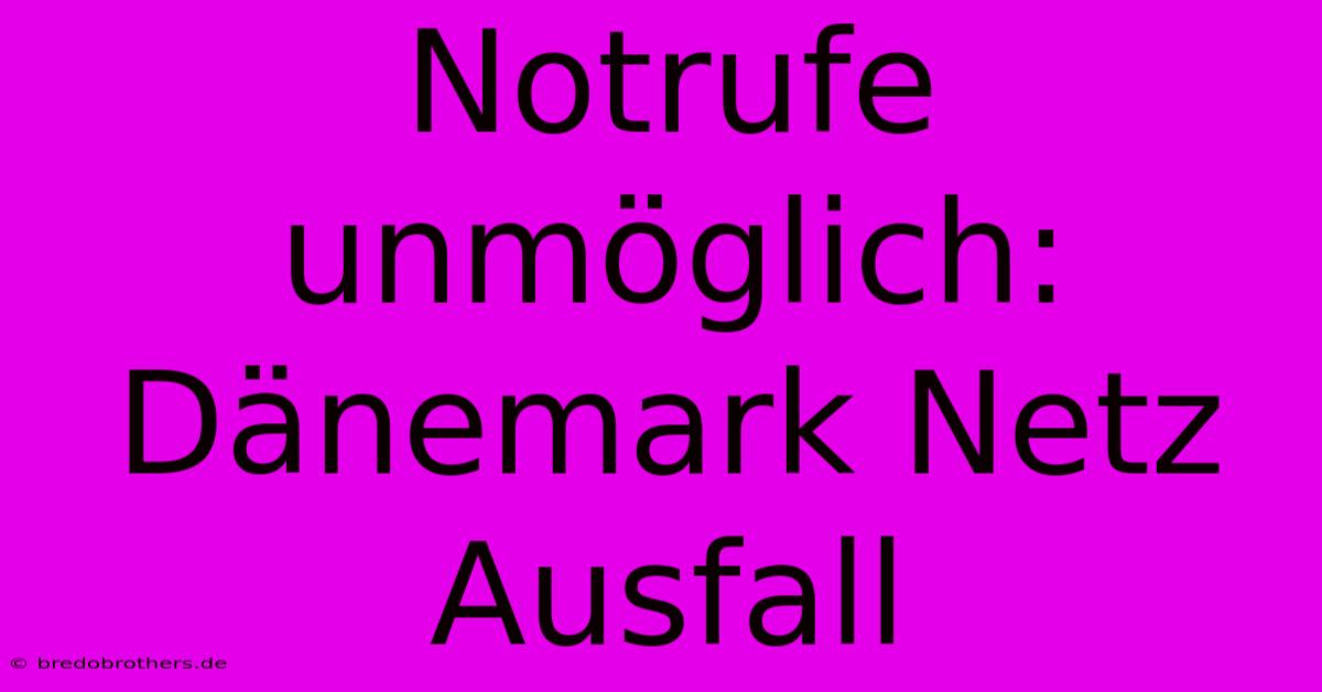 Notrufe Unmöglich: Dänemark Netz Ausfall