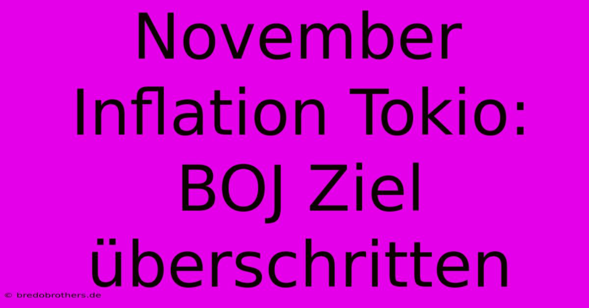 November Inflation Tokio:  BOJ Ziel Überschritten