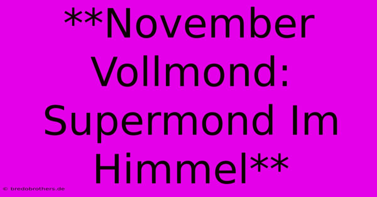 **November Vollmond: Supermond Im Himmel**