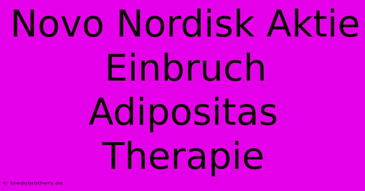 Novo Nordisk Aktie Einbruch Adipositas Therapie