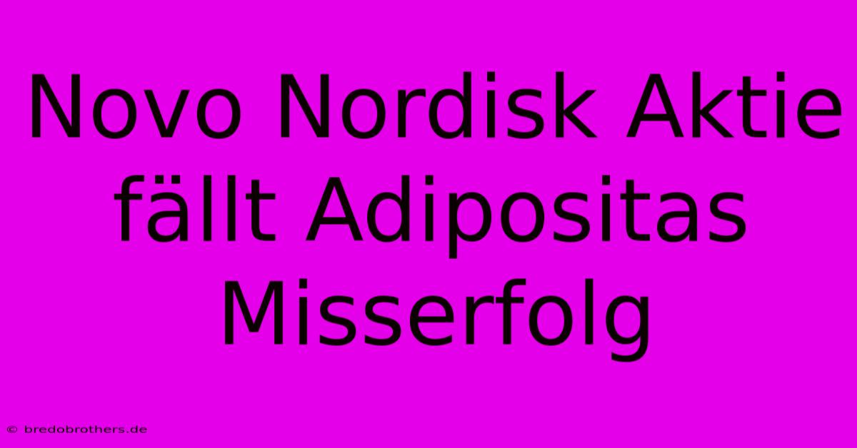 Novo Nordisk Aktie Fällt Adipositas Misserfolg