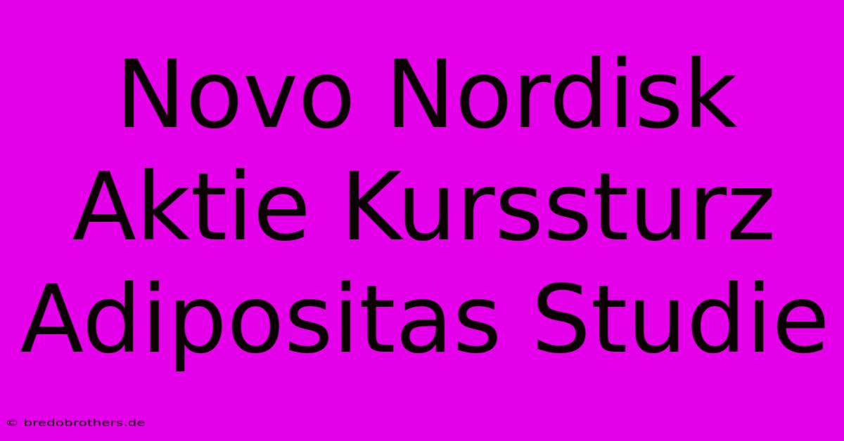 Novo Nordisk Aktie Kurssturz Adipositas Studie