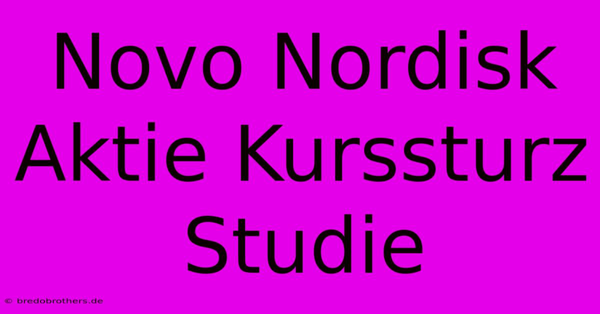 Novo Nordisk Aktie Kurssturz Studie