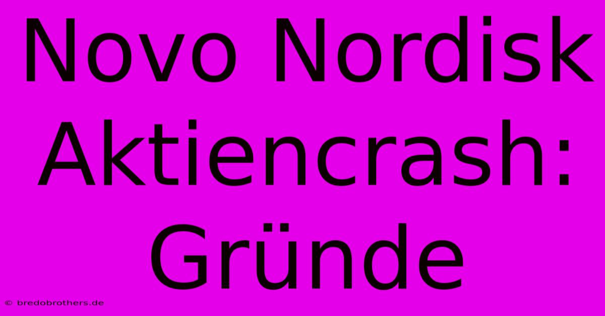 Novo Nordisk Aktiencrash: Gründe