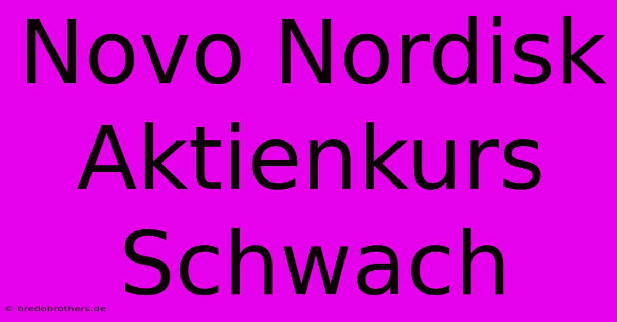 Novo Nordisk Aktienkurs Schwach