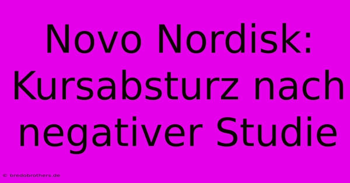 Novo Nordisk: Kursabsturz Nach Negativer Studie