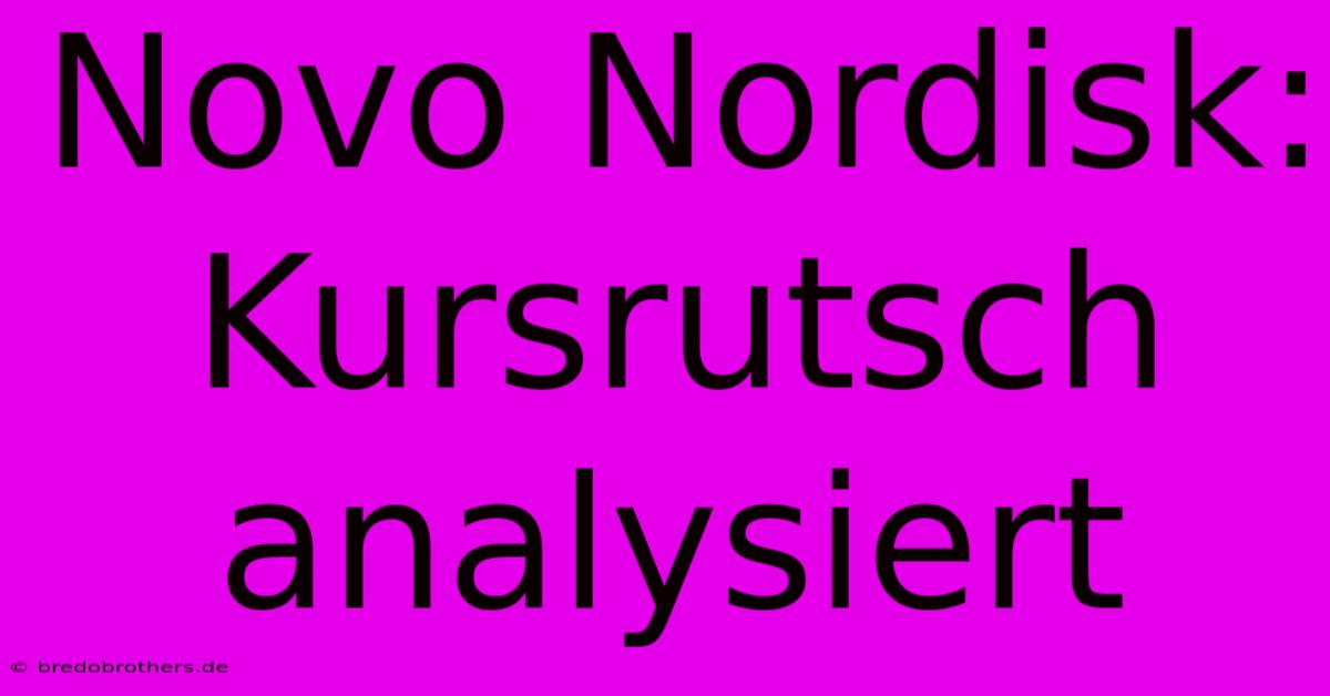 Novo Nordisk: Kursrutsch Analysiert