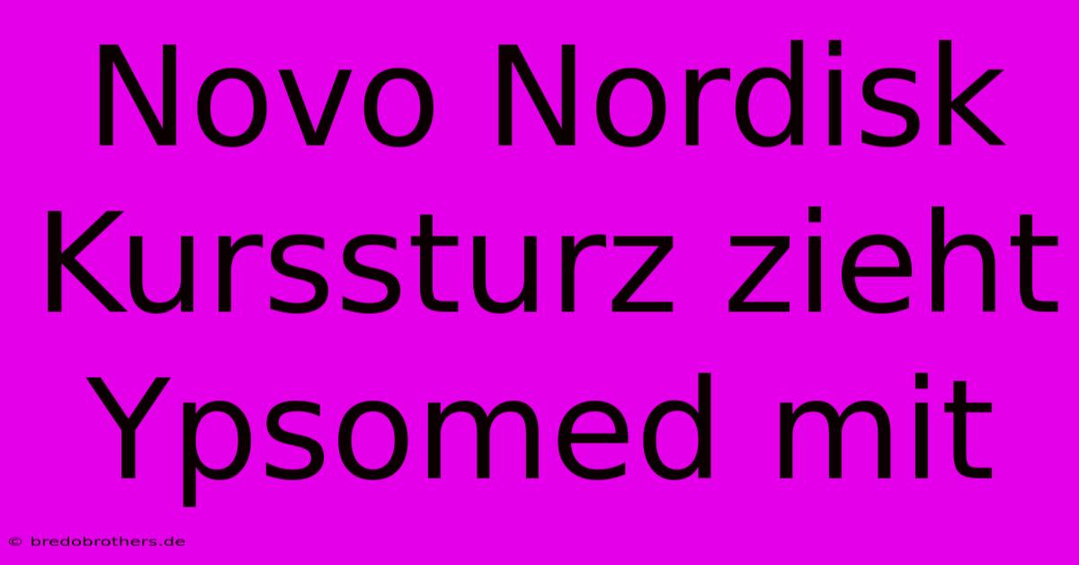 Novo Nordisk Kurssturz Zieht Ypsomed Mit