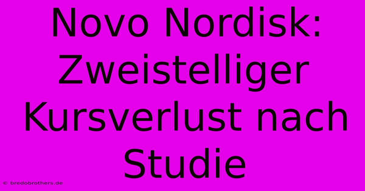 Novo Nordisk: Zweistelliger Kursverlust Nach Studie