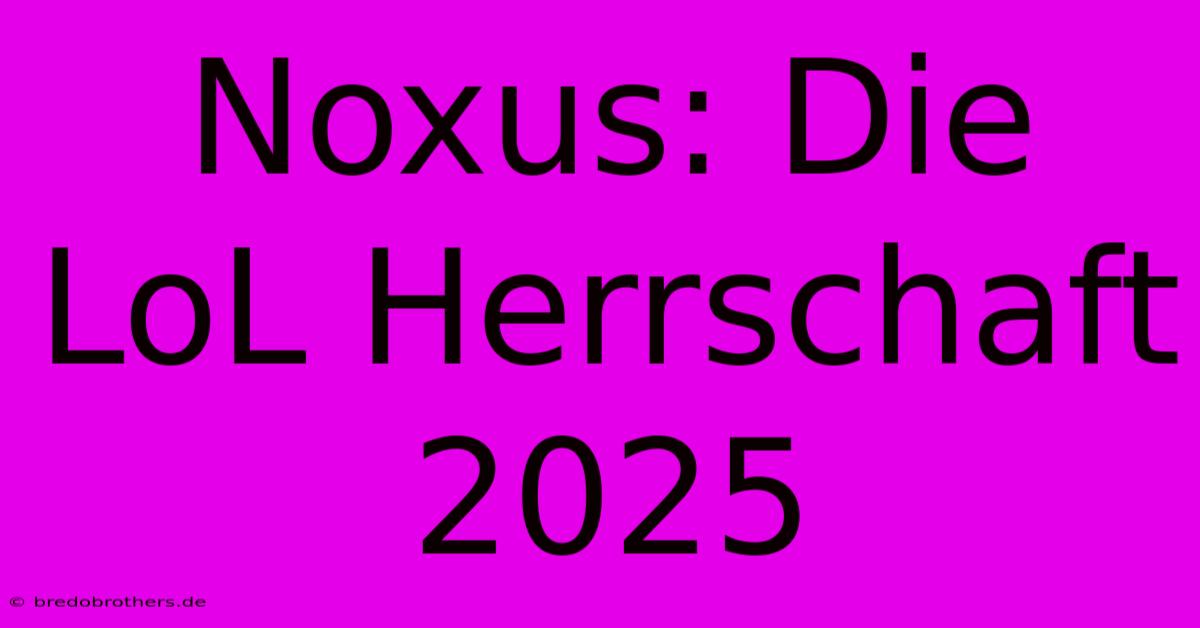 Noxus: Die LoL Herrschaft 2025