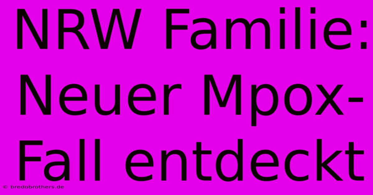 NRW Familie: Neuer Mpox-Fall Entdeckt