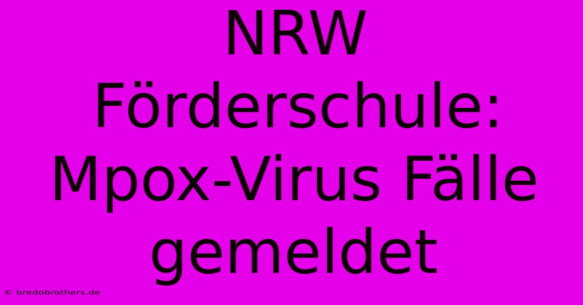 NRW Förderschule: Mpox-Virus Fälle Gemeldet