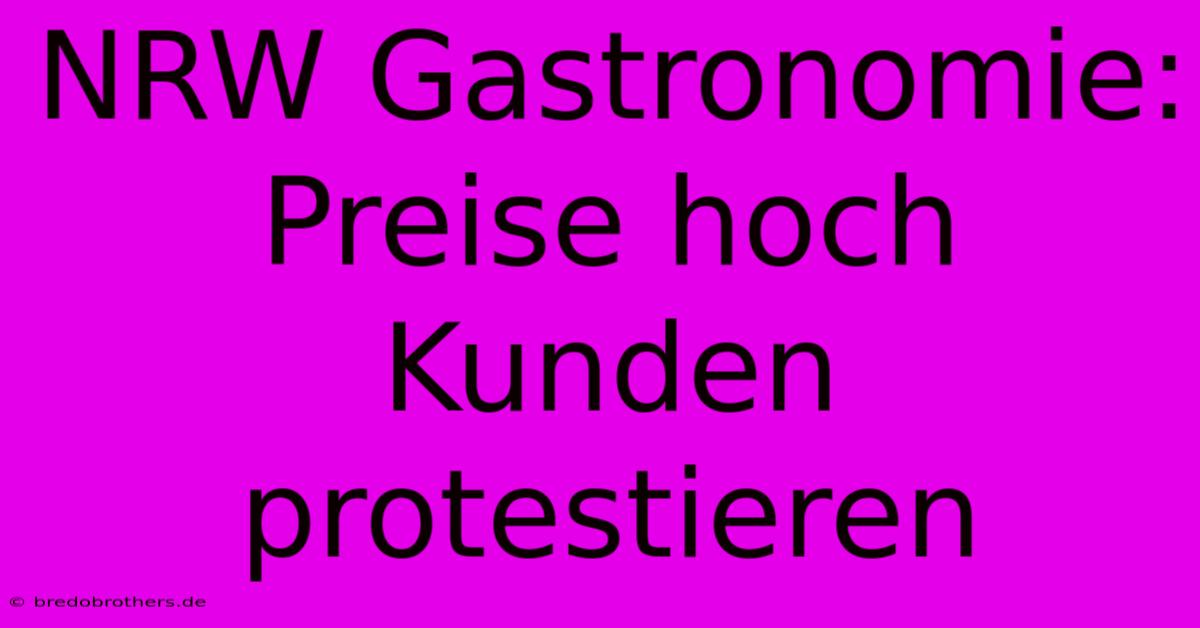 NRW Gastronomie: Preise Hoch Kunden Protestieren