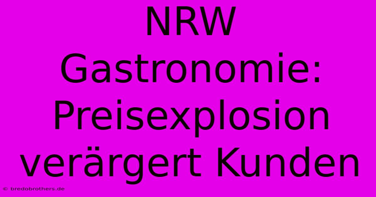 NRW Gastronomie: Preisexplosion Verärgert Kunden