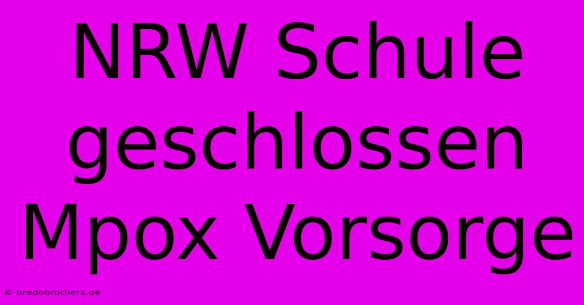 NRW Schule Geschlossen Mpox Vorsorge