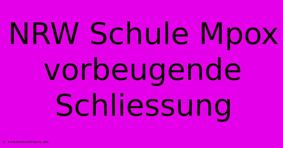 NRW Schule Mpox Vorbeugende Schliessung