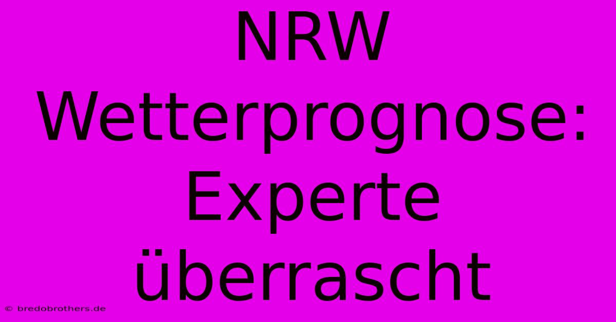 NRW Wetterprognose: Experte Überrascht