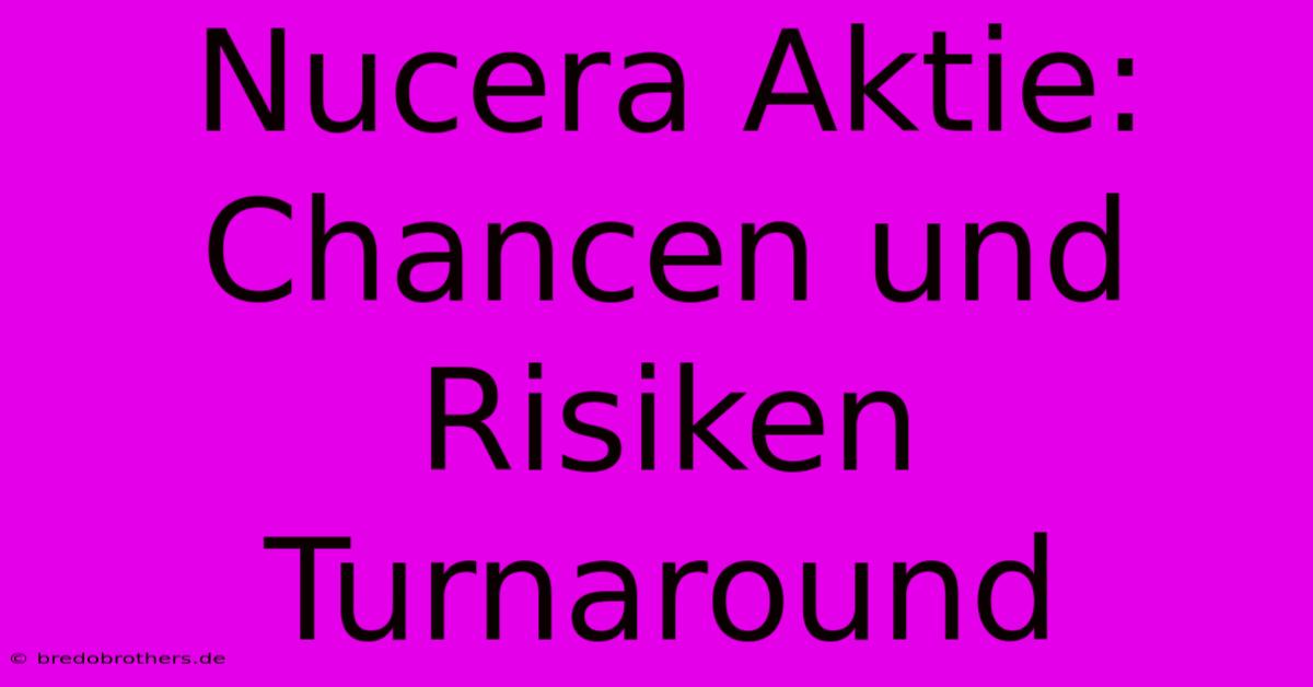 Nucera Aktie: Chancen Und Risiken Turnaround