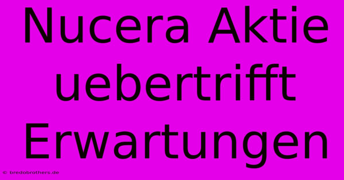 Nucera Aktie Uebertrifft Erwartungen