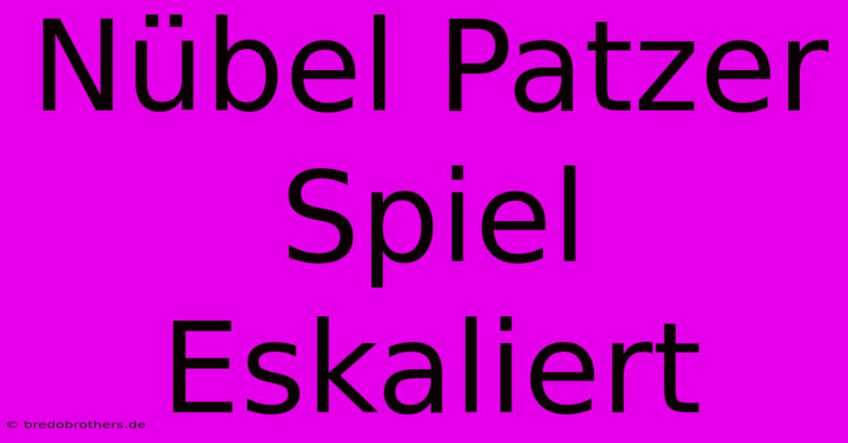 Nübel Patzer Spiel Eskaliert