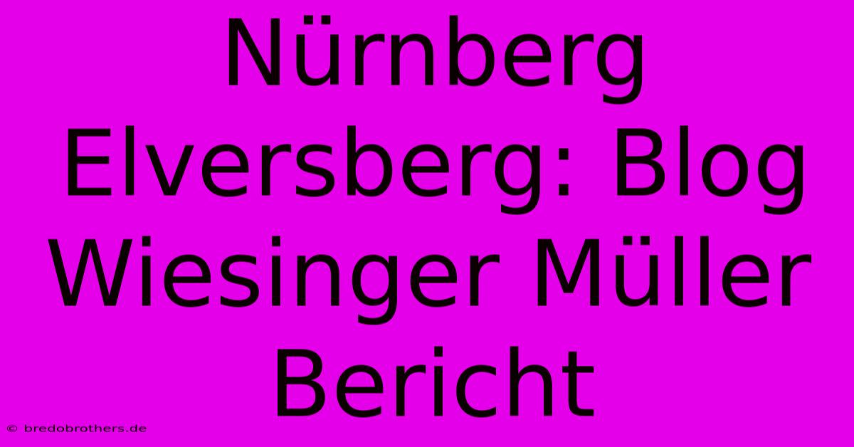 Nürnberg Elversberg: Blog Wiesinger Müller Bericht