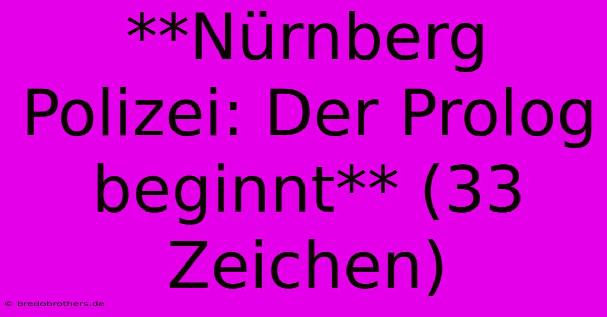 **Nürnberg Polizei: Der Prolog Beginnt** (33 Zeichen)