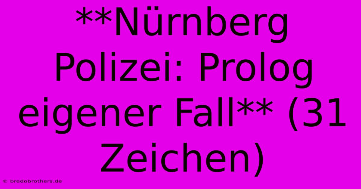 **Nürnberg Polizei: Prolog Eigener Fall** (31 Zeichen)